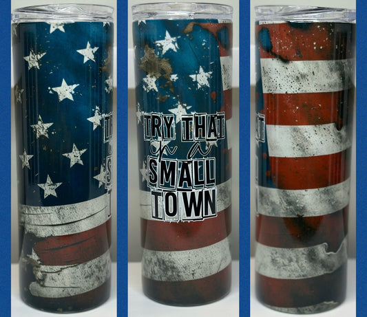 Try that in a small town 20oz tumbler