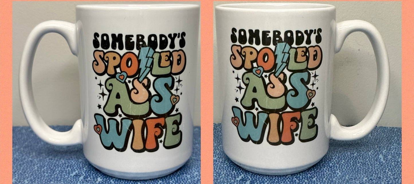 Somebodys spoiled *ss Wife 15oz mug