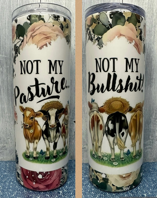 Not my pasture, not my bullshit 20 oz tumbler