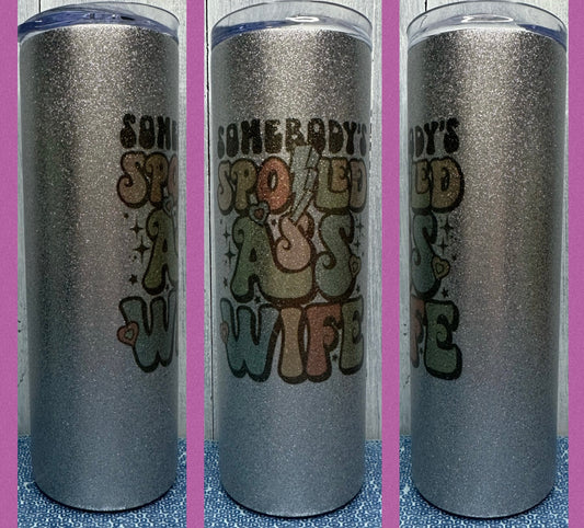 Somebody spoiled wife Glitter 20oz tumbler