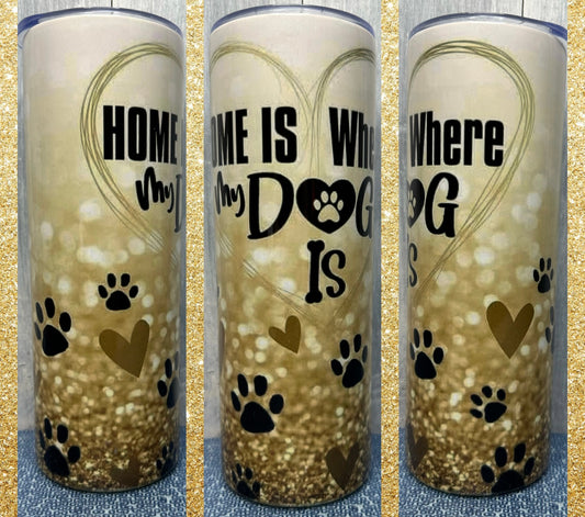 Home is where my dog is 20 oz tumbler