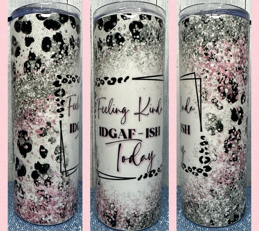 Feeling kinda IDGAF-ish today 20 oz tumbler