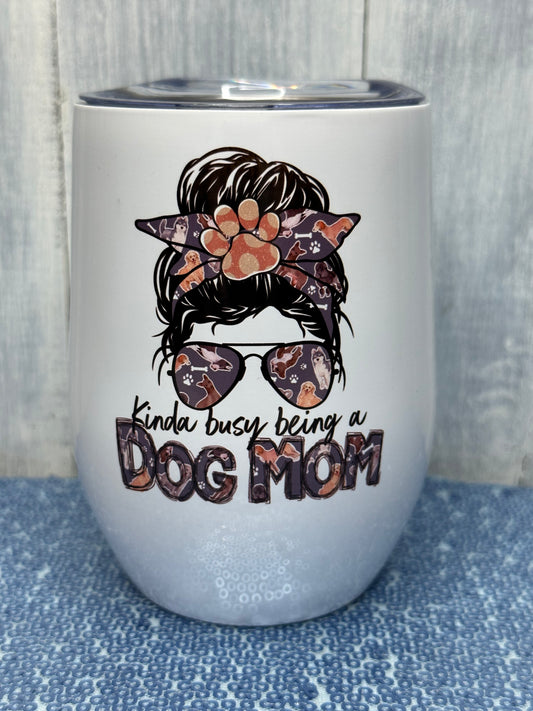Kinda busy being a dog mom 12 oz wine tumbler